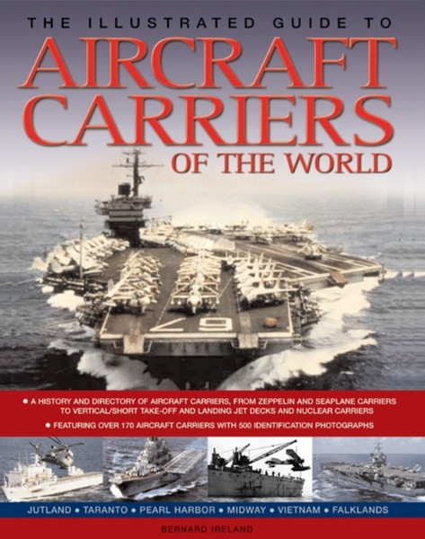 The Illustrated Guide To Aircraft Carriers Of The World: Featuring Over 170 Aircraft Carriers With 500 Identification Photographs