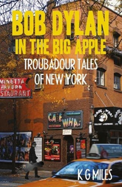 Bob Dylan In The Big Apple: Troubadour Tales Of New York