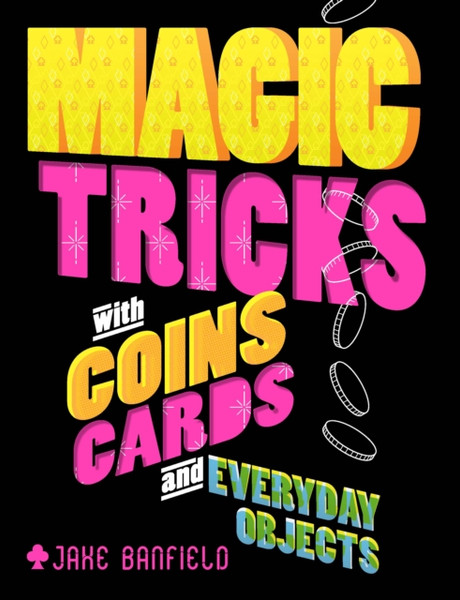 Magic Tricks With Coins, Cards And Everyday Objects