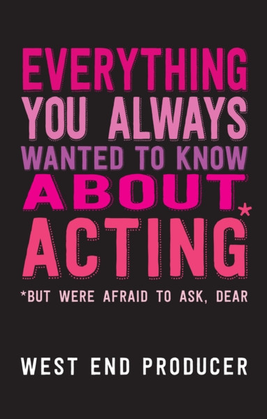 Everything You Always Wanted To Know About Acting (But Were Afraid To Ask, Dear)