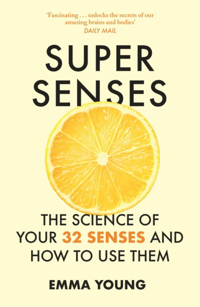 Super Senses: The Science Of Your 32 Senses And How To Use Them - 9781473690752