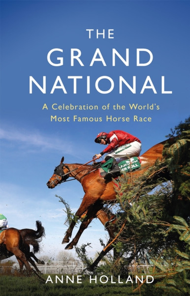 The Grand National: A Celebration Of The World'S Most Famous Horse Race - 9781474611992