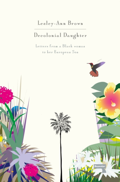 Decolonial Daughter: Letters From A Black Woman To Her European Son