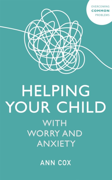 Helping Your Child With Worry And Anxiety