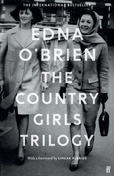 The Country Girls Trilogy: The Country Girls; The Lonely Girl; Girls In Their Married Bliss