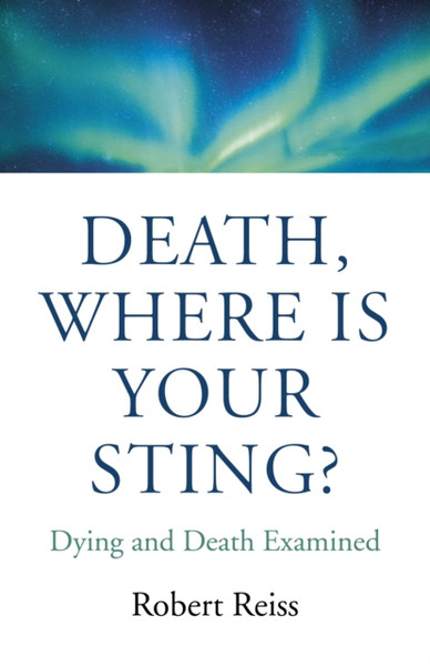 Death, Where Is Your Sting? - Dying And Death Examined