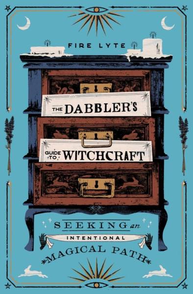The Dabbler'S Guide To Witchcraft: Seeking An Intentional Magical Path