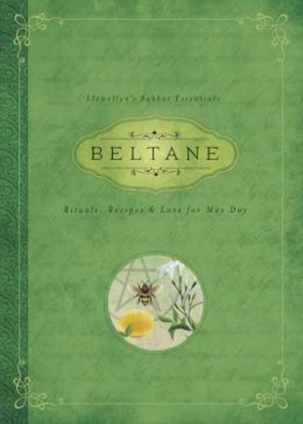 Beltane: Rituals, Recipes And Lore For May Day