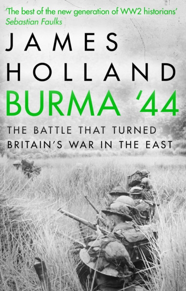 Burma '44: The Battle That Turned Britain'S War In The East