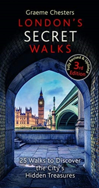 London'S Secret Walks: 25 Walks Around London'S Most Historic Districts