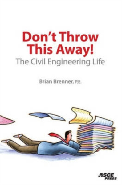 Don'T Throw This Away!: The Civil Engineering Life