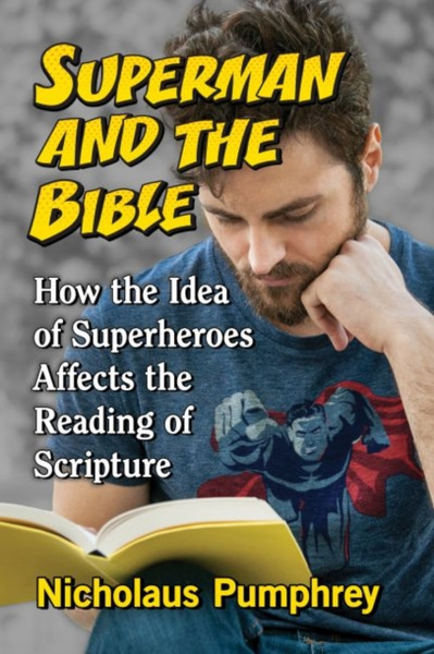 Superman And The Bible: How The Idea Of Superheroes Affects The Reading Of Scripture