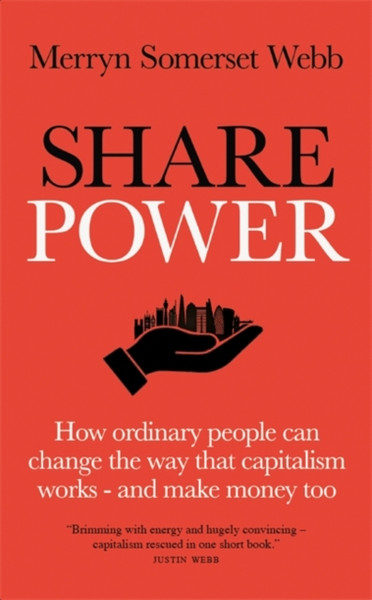 Share Power: How Ordinary People Can Change The Way That Capitalism Works - And Make Money Too