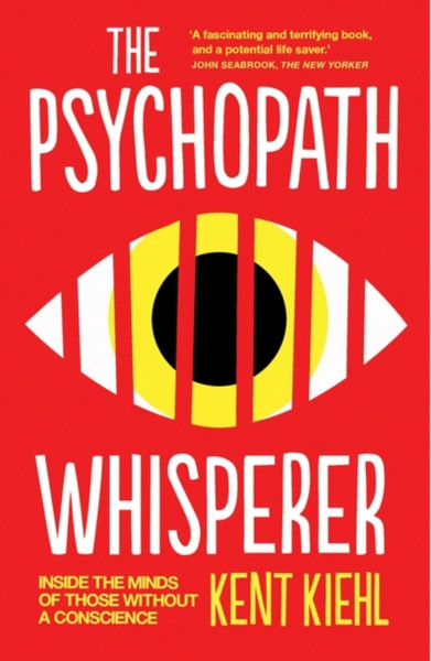 The Psychopath Whisperer: Inside The Minds Of Those Without A Conscience