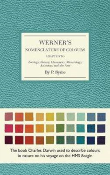Werner'S Nomenclature Of Colours: Adapted To Zoology, Botany, Chemistry, Minerology, Anatomy And The Arts