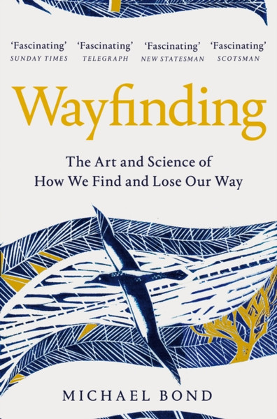 Wayfinding: The Art And Science Of How We Find And Lose Our Way - 9781509841097