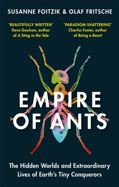 Empire Of Ants: The Hidden Worlds And Extraordinary Lives Of Earth'S Tiny Conquerors - 9781856754910