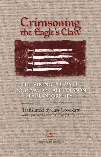 Crimsoning The Eagle'S Claw: The Viking Poems Of Rognvaldr Kali Kolsson, Earl Of Orkney