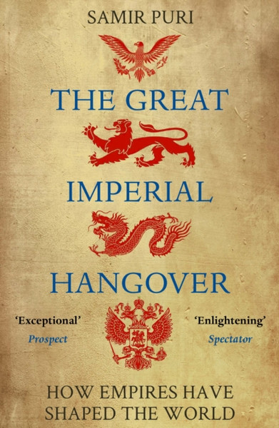 The Great Imperial Hangover: How Empires Have Shaped The World - 9781786498335