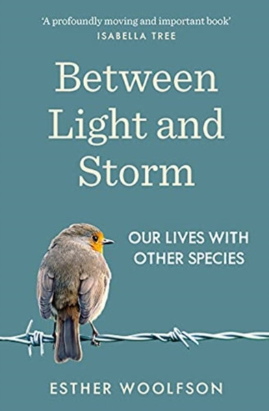 Between Light And Storm: How We Live With Other Species - 9781783782802