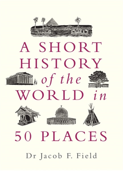 A Short History Of The World In 50 Places - 9781789292336