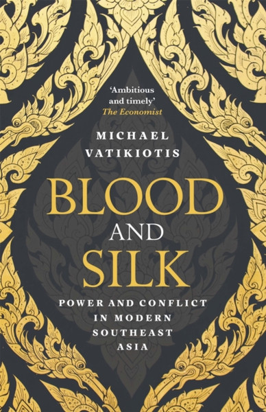Blood And Silk: Power And Conflict In Modern Southeast Asia