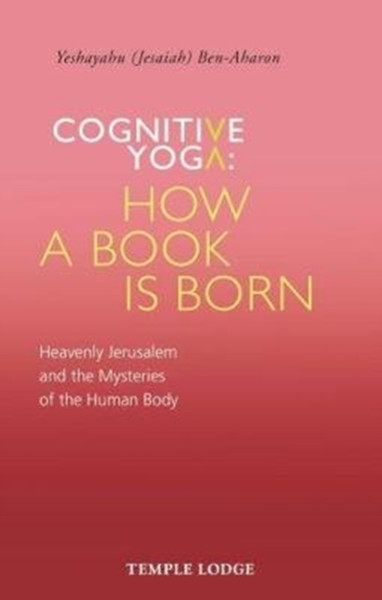 Cognitive Yoga, How A Book Is Born: Heavenly Jerusalem And The Mysteries Of The Human Body