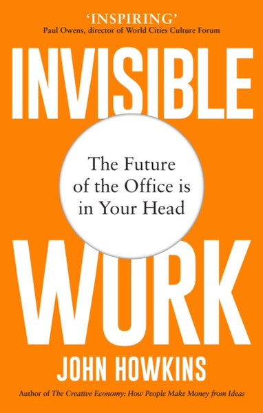 Invisible Work: The Future Of The Office Is In Your Head