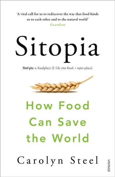 Sitopia: How Food Can Save The World - 9780099590132