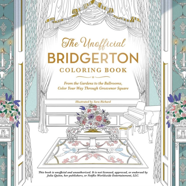 The Unofficial Bridgerton Coloring Book: From The Gardens To The Ballrooms, Color Your Way Through Grosvenor Square