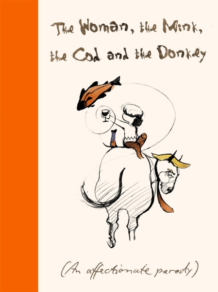 The Woman, The Mink, The Cod And The Donkey: An Affectionate Parody