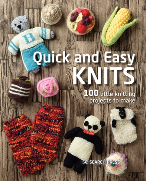 Quick And Easy Knits: 100 Little Knitting Projects To Make - 9781800920934