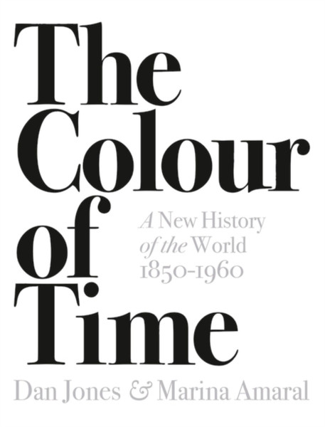 The Colour Of Time: A New History Of The World, 1850-1960 - 9781789541557
