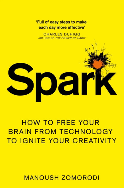 Spark: How To Free Your Brain From Technology To Ignite Your Creativity