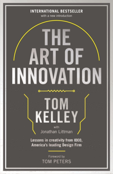 The Art Of Innovation: Lessons In Creativity From Ideo, America'S Leading Design Firm