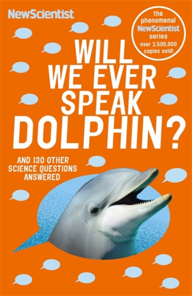 Will We Ever Speak Dolphin?: And 130 Other Science Questions Answered