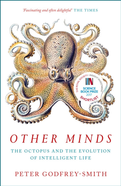 Other Minds: The Octopus And The Evolution Of Intelligent Life - 9780008226299