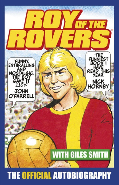 Roy Of The Rovers: The Official Autobiography Of Roy Of The Rovers