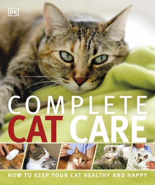 Complete Cat Care: How To Keep Your Cat Healthy And Happy