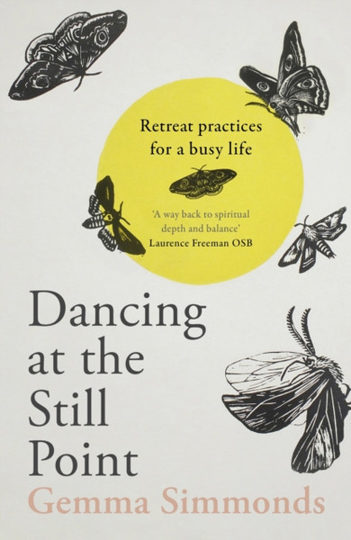 Dancing At The Still Point: Retreat Practices For A Busy Life