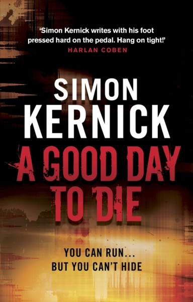 A Good Day To Die: (Dennis Milne: Book 2): The Gut-Punch Of A Thriller From Bestselling Author Simon Kernick That You Won'T Be Able Put Down