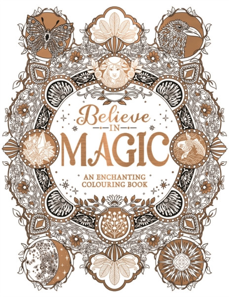 Believe In Magic: An Enchanting Colouring Book