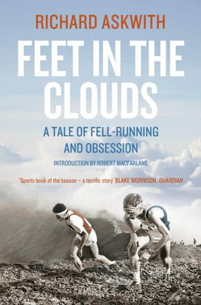 Feet In The Clouds: The Classic Tale Of Fell-Running And Obsession