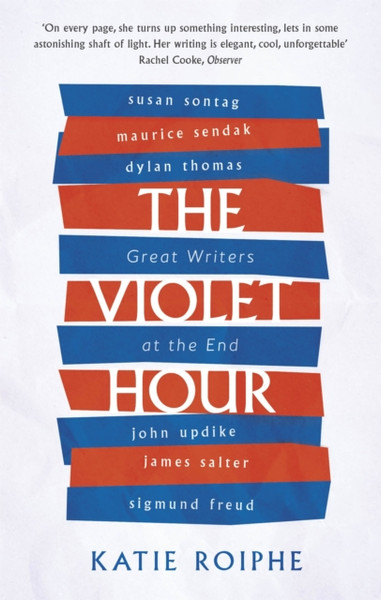 The Violet Hour: Great Writers At The End