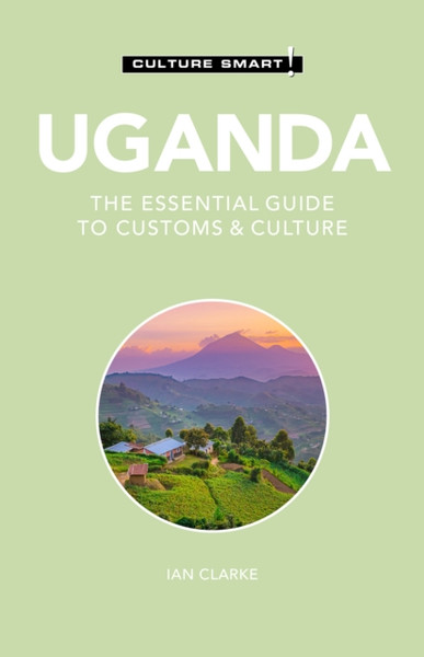 Uganda - Culture Smart!: The Essential Guide To Customs & Culture