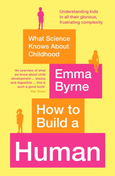 How To Build A Human: What Science Knows About Childhood - 9781788164924