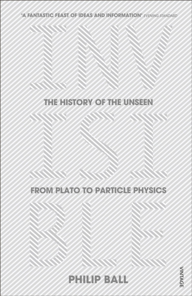 Invisible: The History Of The Unseen From Plato To Particle Physics