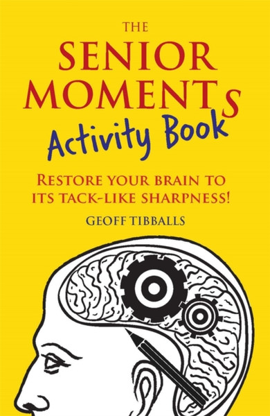 The Senior Moments Activity Book: Restore Your Brain To Its Tack-Like Sharpness