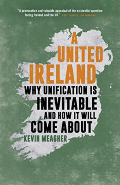 A United Ireland: Why Unification Is Inevitable And How It Will Come About