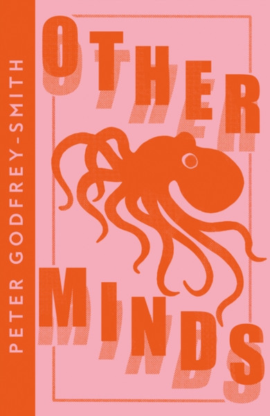 Other Minds: The Octopus And The Evolution Of Intelligent Life - 9780008485153
